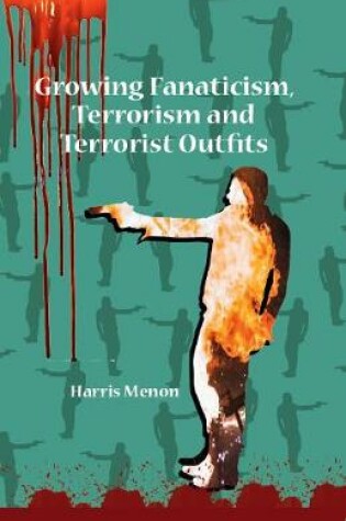 Cover of Growing Fanaticism, Terrorism and Terrorist Outfits