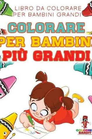Cover of Colorare Per Bambini Più Grandi