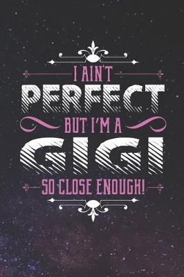 Book cover for I Ain't Perfect But I'm A Gigi So Close Enough!