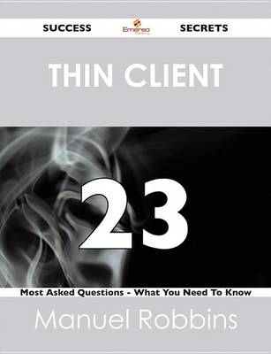 Book cover for Thin Client 23 Success Secrets - 23 Most Asked Questions on Thin Client - What You Need to Know