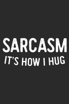 Book cover for Sarcasm It's How I Hug