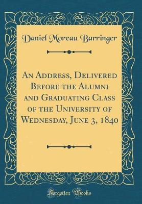 Book cover for An Address, Delivered Before the Alumni and Graduating Class of the University of Wednesday, June 3, 1840 (Classic Reprint)