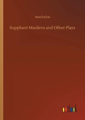 Book cover for Suppliant Maidens and Other Plays