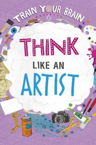 Cover of Train Your Brain: Think Like an Artist