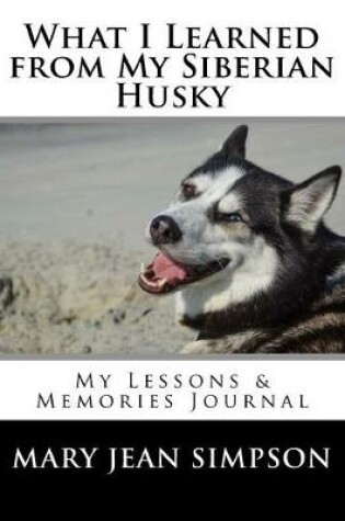 Cover of What I Learned from My Siberian Husky