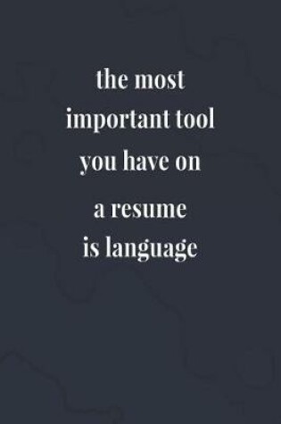 Cover of The Most Important Tool You Have On A Resume Is Language