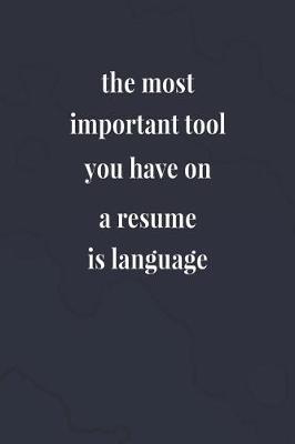 Book cover for The Most Important Tool You Have On A Resume Is Language