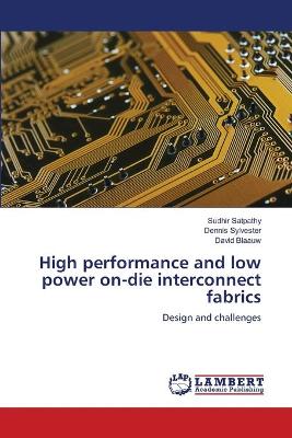 Book cover for High performance and low power on-die interconnect fabrics