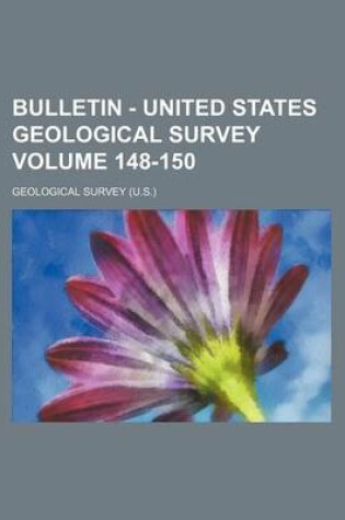 Cover of Bulletin - United States Geological Survey Volume 148-150