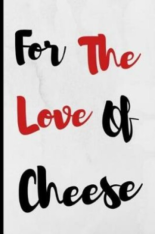 Cover of For The Love Of Cheese