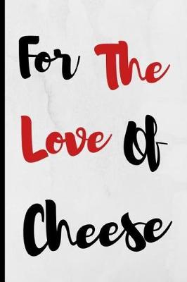 Book cover for For The Love Of Cheese