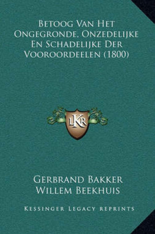 Cover of Betoog Van Het Ongegronde, Onzedelijke En Schadelijke Der Vooroordeelen (1800)