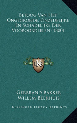 Book cover for Betoog Van Het Ongegronde, Onzedelijke En Schadelijke Der Vooroordeelen (1800)