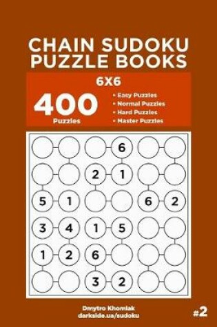 Cover of Chain Sudoku Puzzle Books - 400 Easy to Master Puzzles 6x6 (Volume 2)
