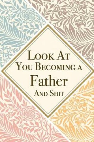 Cover of Look At You Becoming a Father And Shit