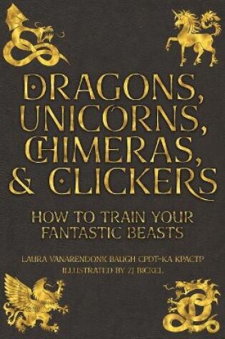 Cover of Dragons, Unicorns, Chimeras, and Clickers