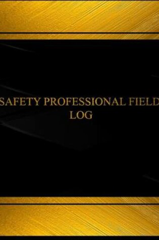 Cover of Safety Professional Field Log (Log Book, Journal - 125 pgs, 8.5 X 11 inches)
