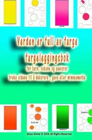 Cover of Verden er full av farge fargeleggingsbok for barn, voksne og seniorer bruke sidene til å dekorere, gave eller minnesmerke