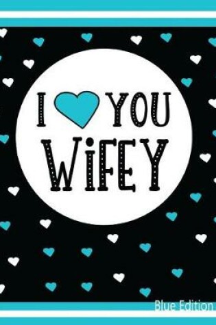 Cover of I Love You Wifey Blue Edition