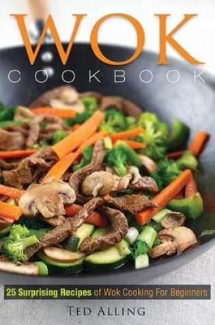 Cover of Wok Cookbook - 25 Surprising Recipes of Wok Cooking for Beginners
