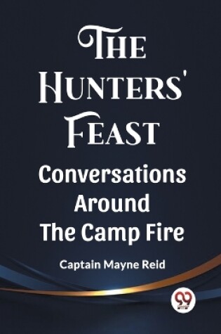 Cover of The Hunters' Feast Conversations Around The Camp Fire