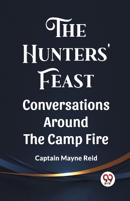 Book cover for The Hunters' Feast Conversations Around The Camp Fire