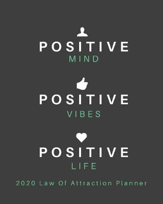 Book cover for Positive Mind Positive Vibes Positive Life - 2020 Law Of Attraction Planner