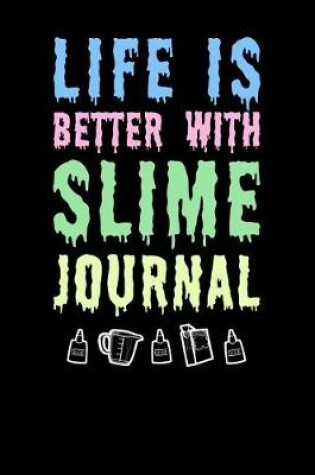 Cover of Life Is Better With Slime Journal