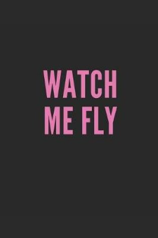 Cover of Watch Me Fly