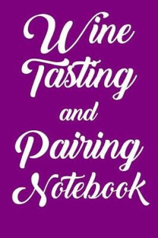 Cover of Wine Tasting and Pairing Notebook