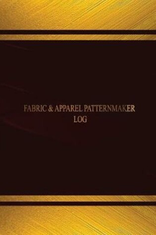 Cover of Fabric & Apparel Patternmaker Log (Log Book, Journal - 125 pgs, 8.5 X 11 inches)