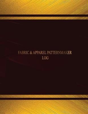 Cover of Fabric & Apparel Patternmaker Log (Log Book, Journal - 125 pgs, 8.5 X 11 inches)