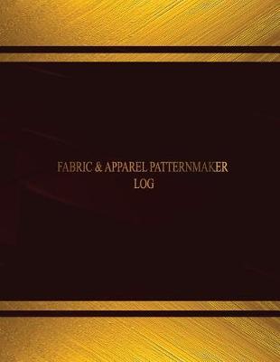 Book cover for Fabric & Apparel Patternmaker Log (Log Book, Journal - 125 pgs, 8.5 X 11 inches)