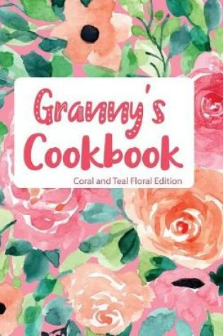 Cover of Granny's Cookbook Coral and Teal Floral Edition