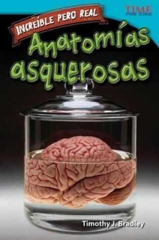 Cover of Incre ble pero real: Anatom a gruesa (Strange but True: Gross Anatomy) (Spanish Version)
