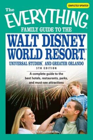 Cover of The Everything Family Guide to the Walt Disney World Resort, Universal Studios, and Greater Orlando