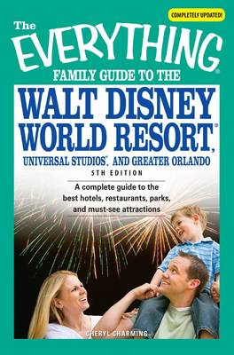 Book cover for The Everything Family Guide to the Walt Disney World Resort, Universal Studios, and Greater Orlando