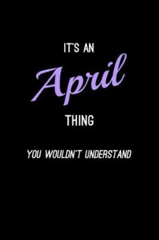 Cover of It's An April Thing, You Wouldn't Understand