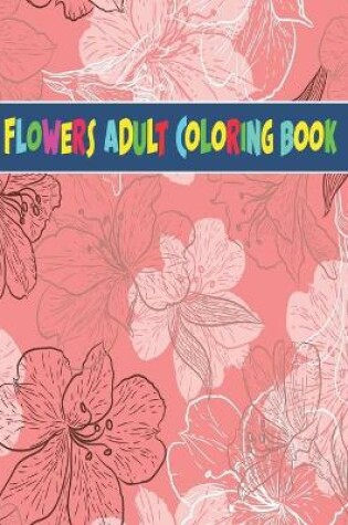 Cover of Flowers Adult Coloring Book