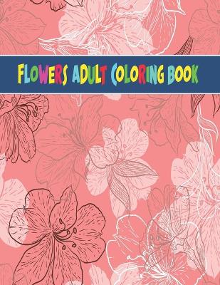 Book cover for Flowers Adult Coloring Book