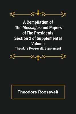 Book cover for A Compilation of the Messages and Papers of the Presidents. Section 2 of Supplemental Volume
