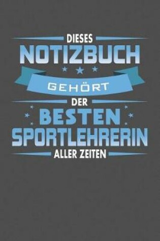 Cover of Dieses Notizbuch Gehoert Der Besten Sportlehrerin Aller Zeiten