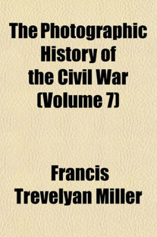 Cover of The Photographic History of the Civil War (Volume 7)