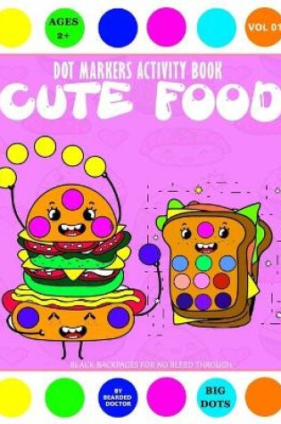 Cover of Dot Markers Activity Book CUTE FOOD