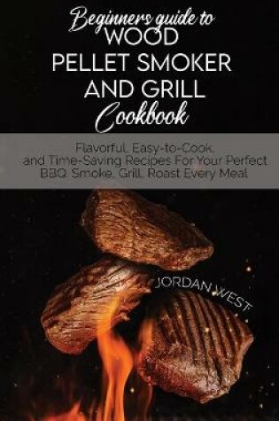 Cover of Beginners Guide To Wood Pellet Smoker And Grill Cookbook