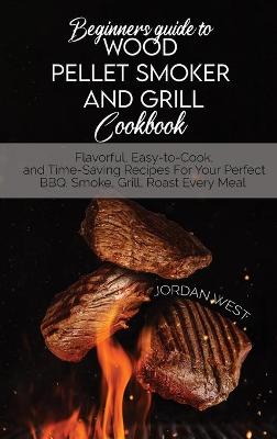 Book cover for Beginners Guide To Wood Pellet Smoker And Grill Cookbook