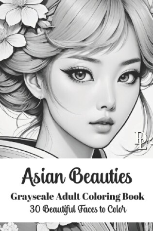 Cover of Asian Beauties - Grayscale Adult Coloring Book