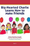 Book cover for Big-Hearted Charlie Learns How to Make Friends