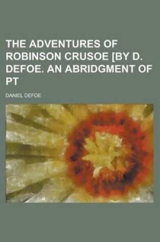 Cover of The Adventures of Robinson Crusoe [By D. Defoe. an Abridgment of PT