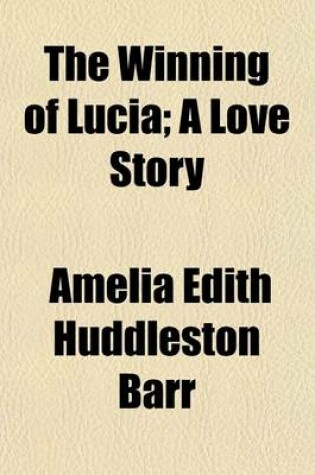 Cover of The Winning of Lucia; A Love Story